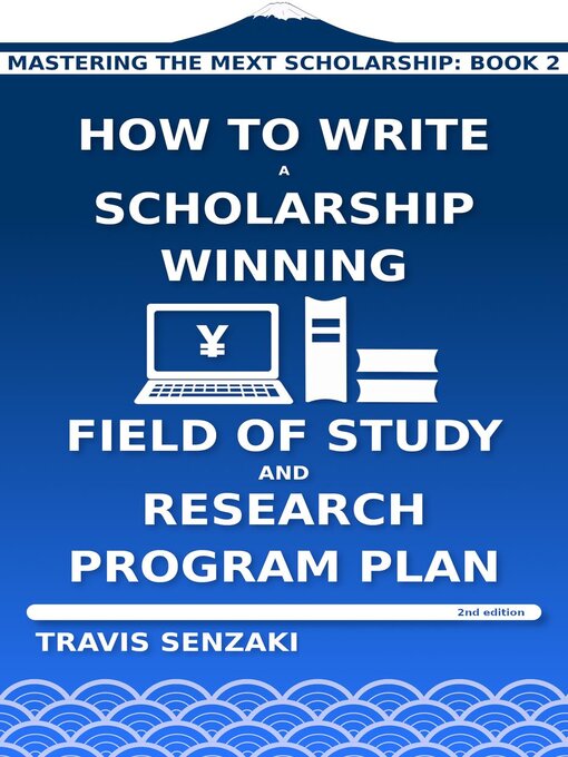 Title details for How to Write a Scholarship-Winning Field of Study and Research Program Plan () by Travis Senzaki - Available